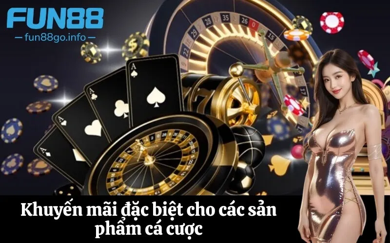 Khuyến mãi đặc biệt cho các sản phẩm cá cược