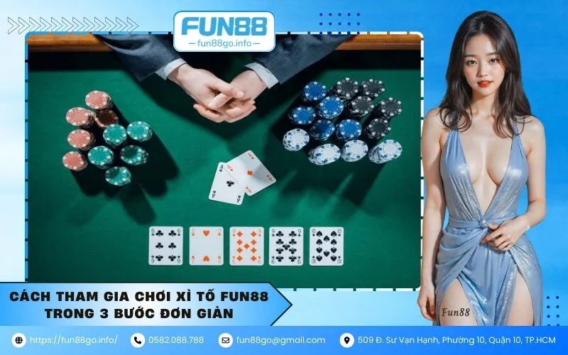 Cách tham gia chơi Xì Tố Fun88 trong 3 bước đơn giản