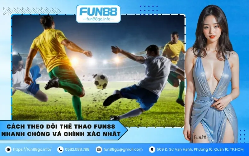 Cách theo dõi thể thao Fun88 nhanh chóng và chính xác nhất