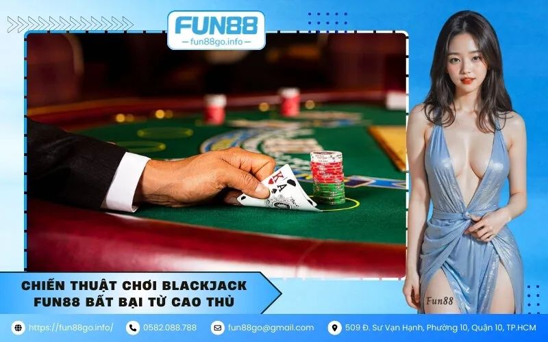Chiến thuật chơi Blackjack Fun88 bất bại từ cao thủ