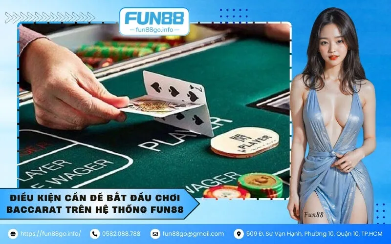 Điều kiện cần để bắt đầu chơi Baccarat trên hệ thống Fun88