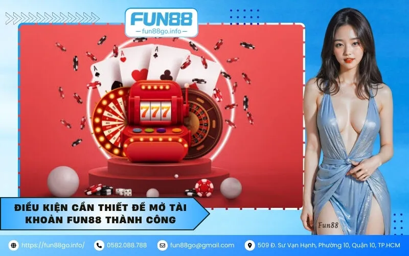 Điều kiện cần thiết để mở tài khoản Fun88 thành công