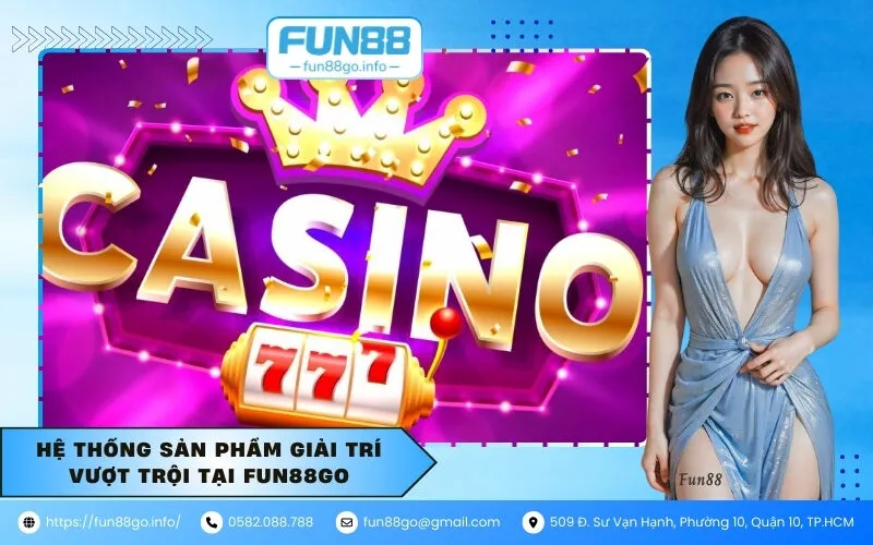 Hệ thống sản phẩm giải trí vượt trội tại FUN88GO