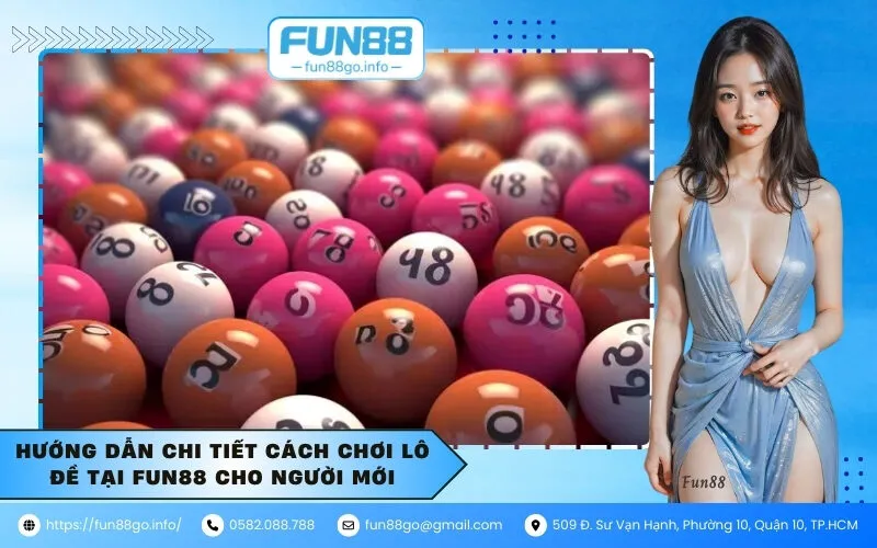 Hướng dẫn chi tiết cách chơi lô đề tại Fun88 cho người mới