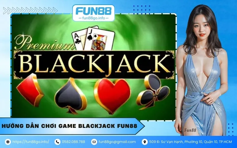Hướng dẫn chơi Game blackjack Fun88