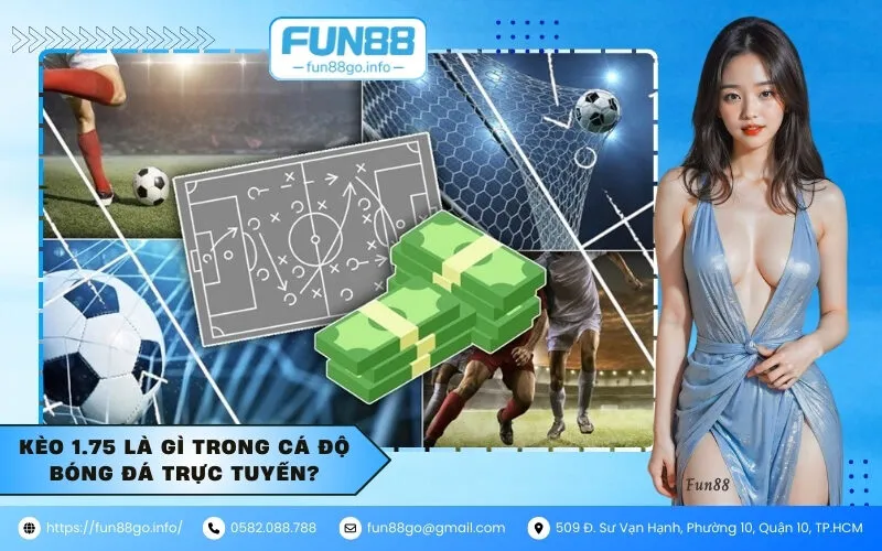 Kèo 1.75 là gì trong cá độ bóng đá trực tuyến