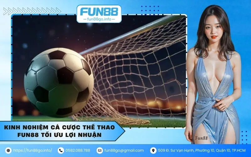 Kinh nghiệm cá cược thể thao Fun88 tối ưu lợi nhuận