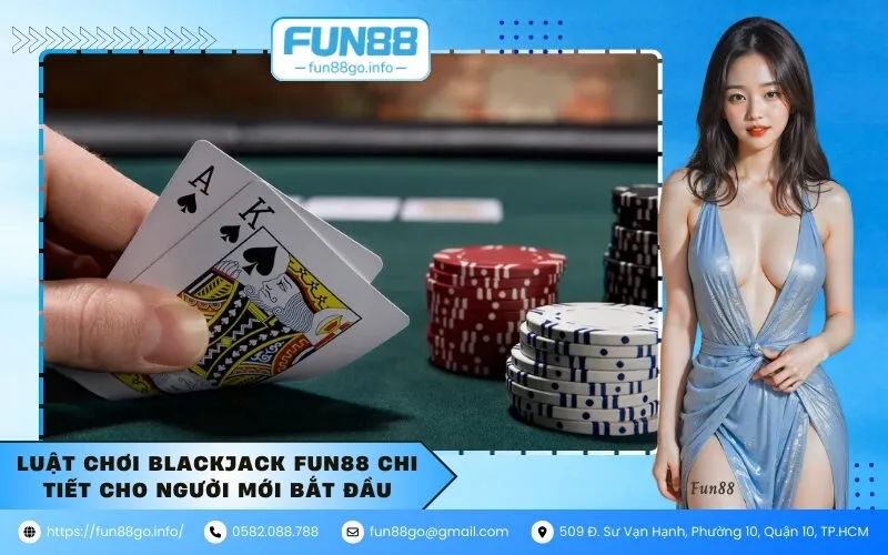 Luật chơi Blackjack Fun88 chi tiết cho người mới bắt đầu