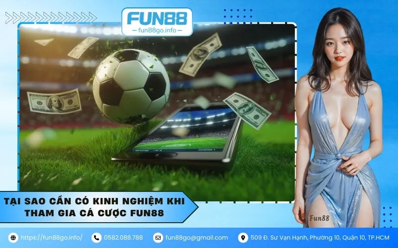 Tại sao cần có kinh nghiệm khi tham gia cá cược Fun88
