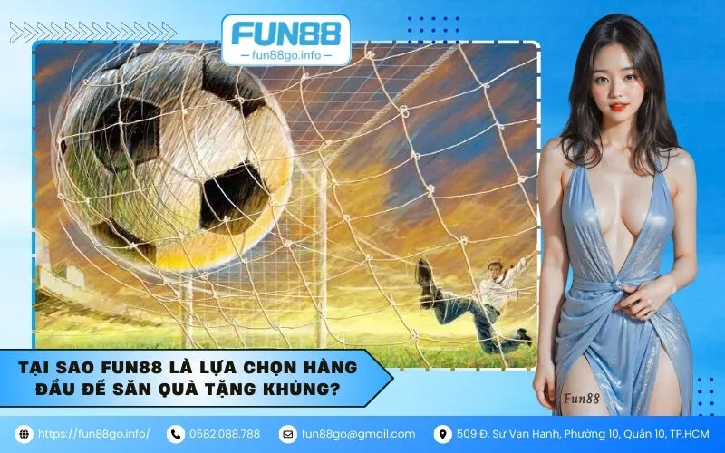 Tại sao Fun88 là lựa chọn hàng đầu để săn quà tặng khủng
