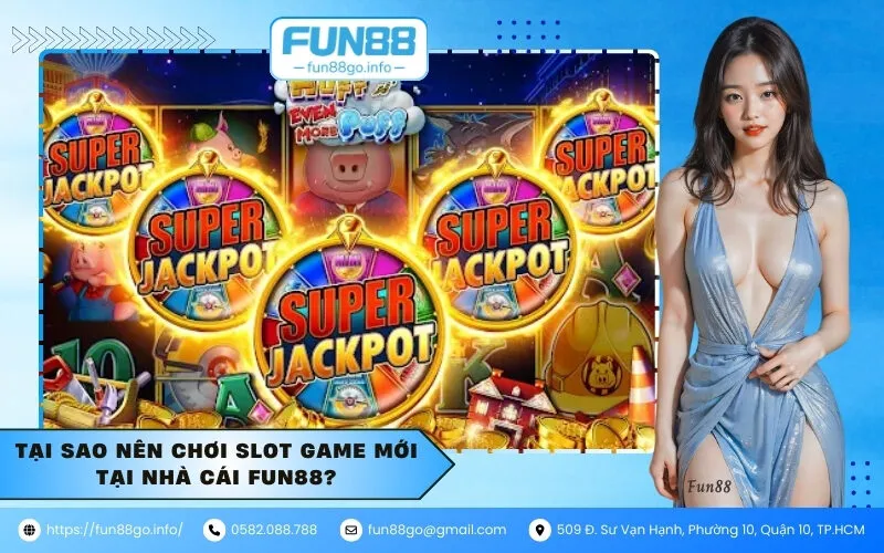Tại sao nên chơi Slot Game mới tại nhà cái Fun88