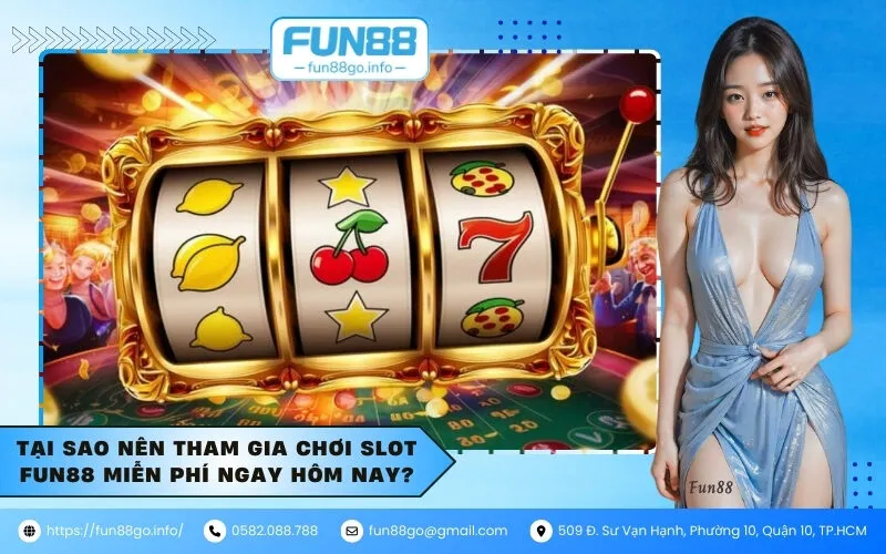 Tại sao nên tham gia chơi slot Fun88 miễn phí ngay hôm nay