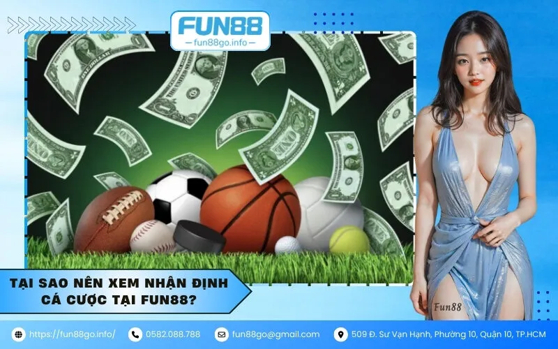 Tại sao nên xem nhận định cá cược tại Fun88