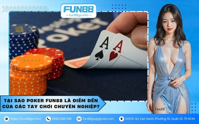 Tại sao Poker Fun88 là điểm đến của các tay chơi chuyên nghiệp