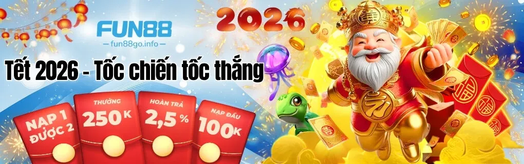 Tết 2026 - Tốc chiến tốc thắng tại fun88