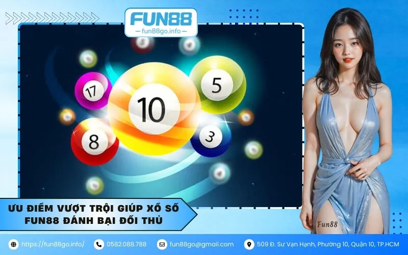 Ưu điểm vượt trội giúp xổ số Fun88 đánh bại đối thủ