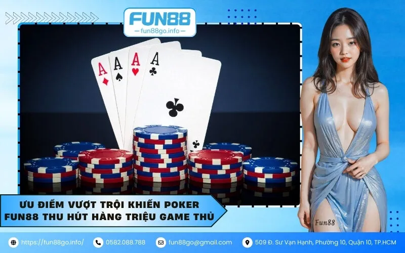 Ưu điểm vượt trội khiến Poker Fun88 thu hút hàng triệu game thủ