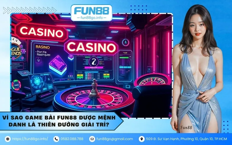 Vì sao game bài Fun88 được mệnh danh là thiên đường giải trí