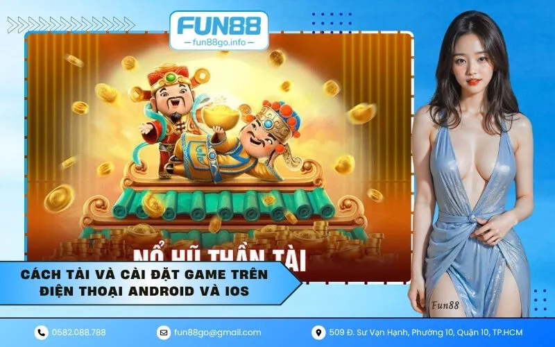 Cách tải và cài đặt game trên điện thoại Android và iOS