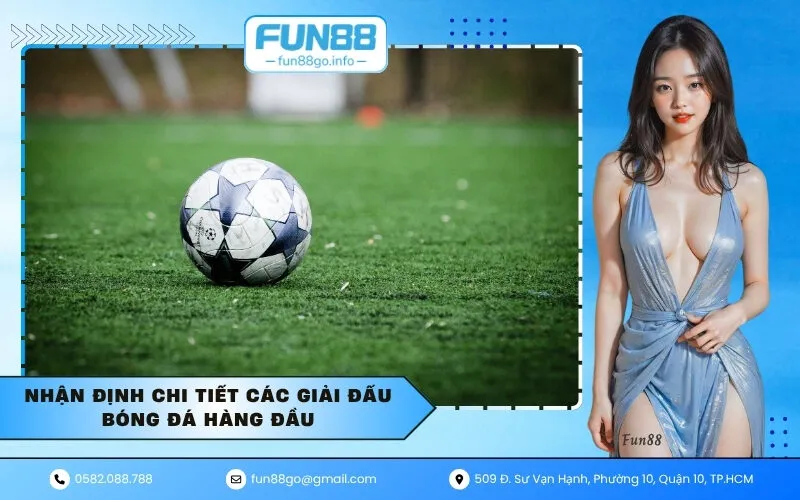 Nhận định chi tiết các giải đấu bóng đá hàng đầu